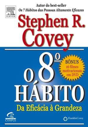 O 8º Hábito - Da Eficácia À Grandeza - Covey, Stephen R.
