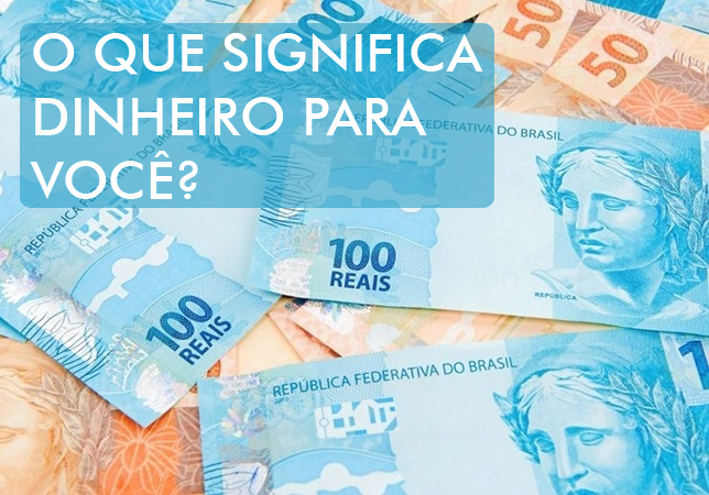 O que significa dinheiro para você?