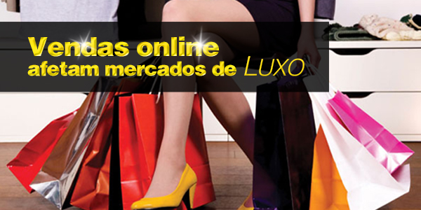 Vendas online afetam mercados de Luxo